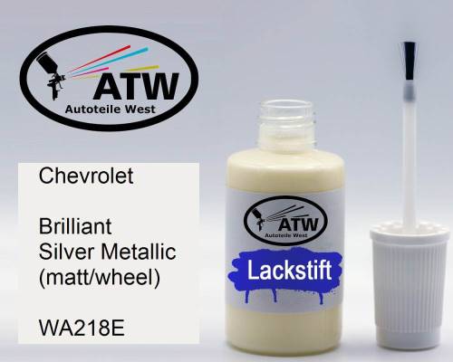 Chevrolet, Brilliant Silver Metallic (matt/wheel), WA218E: 20ml Lackstift, von ATW Autoteile West.